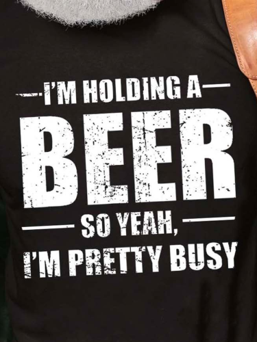 I'm Holding A Beer So Yeah I'm Pretty Busy Cotton Blends Short Sleeve Casual Short sleeve T-shirt
